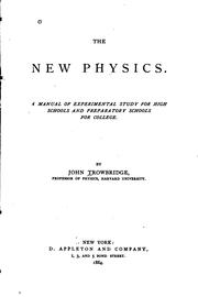 Front cover of The New Physics: A Manual of Experimental Study for High Schools and .. by John Trowbridge - undifferentiated