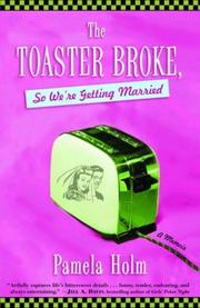 Front cover of The Toaster Broke, So We're Getting Married by Pamela Holm
