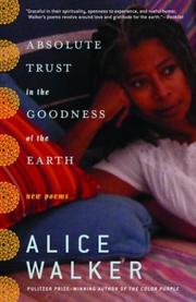 Front cover of Absolute trust in the goodness of the earth by Alice Walker