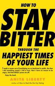 Cover of How to stay bitter through the happiest times of your life by Anita Liberty