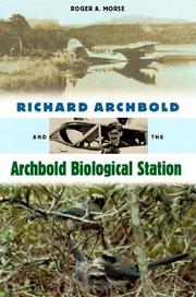 Front cover of Richard Archbold and the Archbold Biological Station by Roger A. Morse