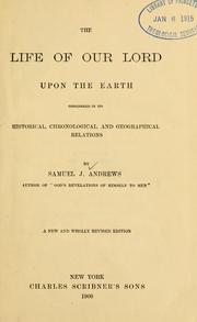 Cover of The life of Our Lord upon the earth considered in its historical, chronological, and geographical relations by Samuel James Andrews