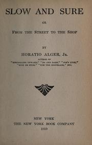 Cover of Slow and sure, or, From the street to the shop by Horatio Alger, Jr.