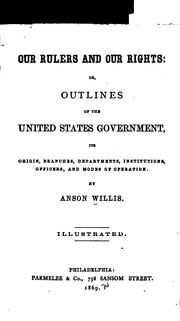 Front cover of Our Rulers and Our Rights: Its Origin, Branches, Departments, Institutions, Offices and Modes of .. by Anson Willis