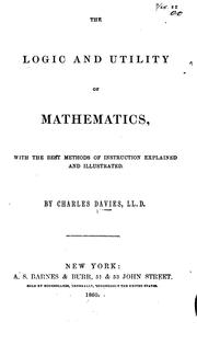 Front cover of The Logic and Utility of Mathematics: With the Best Methods of Instruction Explained and Illustrated by Charles Davies