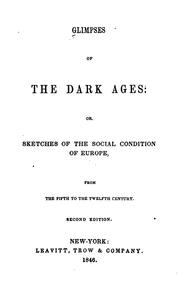Front cover of Glimpses of the Dark Ages: Or, Sketches of the Social Condition of Europe, from the Fifth to the ... by Unknown