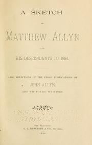 Front cover of A sketch of Matthew Allyn and his descendants to 1884 ; also, Selections of the prose publications of John Allyn and his poetic writings by Allyn, John