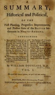 Front cover of A summary, historical and political, of the first planting, progressive improvements, and present state of the British settlements in North-America by Douglass, William
