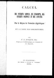 Front cover of Calcul des intérêts simples, de l'escompte, des intérêts composés et des annuités, par le moyen de formules algébriques et à l'aide des logarithmes by François Xavier Burque