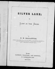 Front cover of The silver lake, or, Lost in the snow by Robert Michael Ballantyne