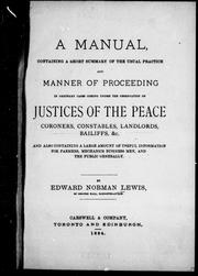 Cover of A manual containing a short summary of the usual practice and manner of proceeding in ordinary cases coming under the observation of justices of the peace, coroners, constables, landlords, bailiffs, &c by Edward Norman Lewis