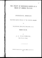 Cover of The utility of knowledge-making as a means of liberal training by J. G. MacGregor