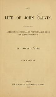 Front cover of The life of John Calvin by Dyer, Thomas Henry