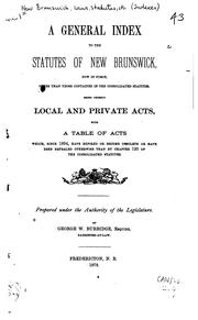 Cover of A general index to the statutes of New Brunswick, now in force, other than those contained in the Consolidated statutes, being chiefly local and private acts, with a table of acts which, since 1854 by New Brunswick.