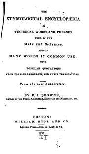 Front cover of The etymological encyclopædia of technical words and phrases used in the arts and sciences, and of many words in common use, with popular quotations from foreign languages, and their translations. From the best authorities by Daniel Jay Browne