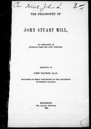 Front cover of The philosophy of John Stuart Mill as contained in extracts from his own writings by John Stuart Mill