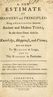 Cover of A new estimate of manners and principles: being a comparison between ancient and modern times, in the three great articles of knowledge, happiness, and virtue; both with respect to mankind at large, and to this kingdom in particular by Gordon, John Archdeacon of Lincoln.