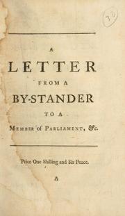 Front cover of A letter from a By-stander to a Member of Parliament: Wherein is examined what necessity there is for the maintenance of a large regular land-force in this Island; what proportions the revenues of the Crown have born to those of the people ... and whether the weight of power in the regal or popular scale now preponderates by Corbyn Morris