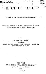 Front cover of The Chief Factor: A Tale of Hudson's Bay Company Being the History of Master Andrew Venlaw .. by Gilbert Parker