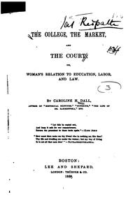 Front cover of The College, the Market, and the Court, Or, Woman's Relation to Education, Labor, and Law by Caroline Wells Healey Dall