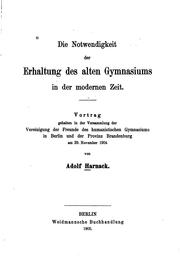 Front cover of Die Notwendigkeit der Erhaltung des alten Gymnasiums in der modernen Zeit by Adolf von Harnack