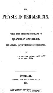Cover of Die Physik in der Medicin: Versuch einer elementaren Darstellung der organischen Naturlehre. Für .. by Theodor Hoh