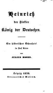 Front cover of Heinrich der Finkler, König der Deutschen: Ein historisches Schauspiel in fünf Acten by Julius Mosen