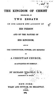 Front cover of The Kingdom of Christ Delineated, in Two Essays on Our Lord's Own Account of His Person and of .. by Richard Whately