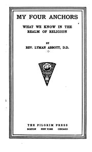 Front cover of My Four Anchors: What We Know in the Realm of Religion by Lyman Abbott