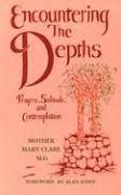 Front cover of Encountering the depths by Mary Clare Mother, S.L.G.