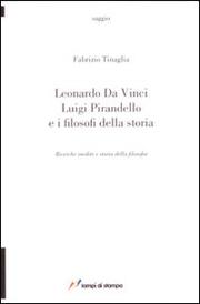 Front cover of Leonardo Da Vinci, Luigi Pirandello e i filosofi della storia by Fabrizio Tinaglia