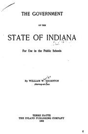 Cover of The Government of the State of Indiana: For Use in the Public Schools. by William Wheeler Thornton