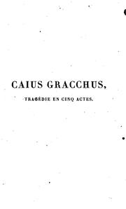 Cover of Caius Gracchus, ou, Le sénat et le peuple, tragédie en cinq actes et en vers ... by Théodore d'. Artois