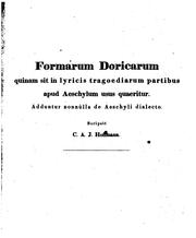 Cover of Formarum Doricarum quinam sit in lyricis tragoediarum partibus apud Aeschylum usus quaeritur ... by Karl August Julius Hoffmann