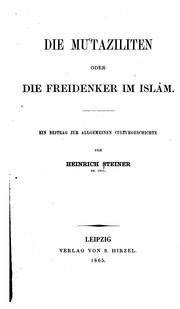 Front cover of Die Muʻtaziliten: Oder, die Freidenker im Islam: ein Beitrag zur allgemeiner Culturgeschichte by Heinrich Steiner