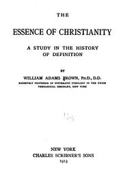 Front cover of The Essence of Christianity: A Study in the History of Definition by William Adams Brown