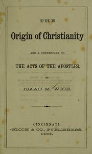 Front cover of The origin of Christianity, and a commentary to the Acts of the Apostles by Isaac Mayer Wise