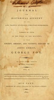Cover of A journal or historical account of the life, travels, sufferings, Christian experiences, and labour of love, in the work of the ministry, of that ancient, eminent, and faithful servant of Jesus Christ, George Fox by George Fox