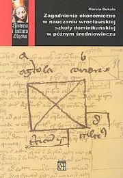 Cover of Zagadnienia ekonomiczne w nauczaniu wrocławskiej szkoły dominikańskiej w późnym średniowieczu by Marcin Bukała