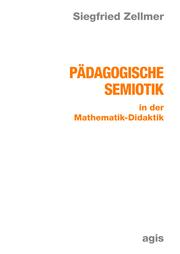 Front cover of Pädagogische Semiotik in der Mathematik-Didaktik by Siegfried Zellmer