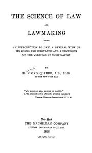 Front cover of The Science of Law and Lawmaking: Being an Introduction to Law, a General View of Its Forms and .. by Richard Floyd Clarke