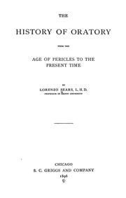 Front cover of The history of oratory from the age of Pericles to the present time by Lorenzo Sears
