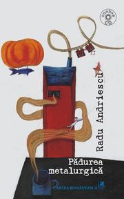 Front cover of Pădurea metalurgică by Radu Andriescu