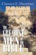 Cover of The greatest men of the Bible by Clarence Edward Noble McCartney