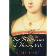Front cover of The mistresses of Henry VIII by Kelly Hart