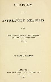 Cover of History of the antislavery measures of the Thirty-seventh and Thirty-eighth United-States Congresses, 1861-64 by Wilson, Henry
