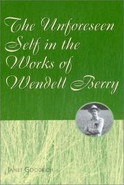 Cover of The unforeseen self in the works of Wendell Berry by Janet Goodrich