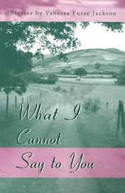 Front cover of What I cannot say to you by Vanessa Furse Jackson