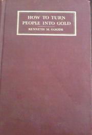 Front cover of How to turn people into gold by Kenneth M. Goode