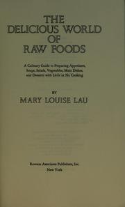 Front cover of The delicious world of raw foods by Mary Louise Lau